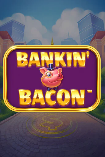 Bankin' Bacon - играть онлайн | Казино Рояль - без регистрации