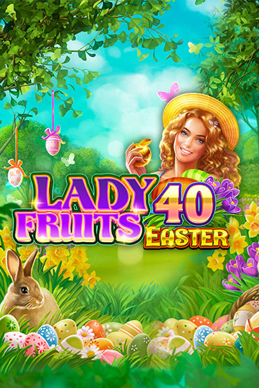 Lady Fruits 40 Easter - играть онлайн | Казино Рояль - без регистрации